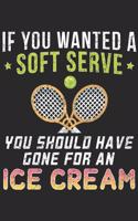 If You Wanted A Soft Serve: TennisFunny Notebook 6x9 Blank Lined Journal Gift