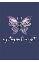 My Story Isn't Over Yet: Semicolon Project Depression Awareness Butterfly Blank Journal for Women