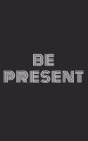 Be Present: Blank Lined Writing Journal Notebook Diary 6x9