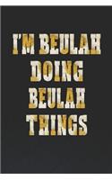 I'm Beulah Doing Beulah Things: First Name Funny Sayings Personalized Customized Names Women Girl Mother's Day Gift Notebook Journal