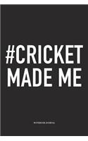 #cricket Made Me: A 6x9 Inch Matte Softcover Notebook Diary with 120 Blank Lined Pages and a Funny Sports Fanatic Cover Slogan