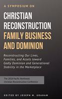 Symposium on Christian Reconstruction, Family Business, and Dominion