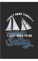 I Don't Need Therapy I Just Need To Go Sailing