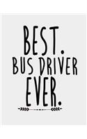 Best Bus Driver Ever: Bus Driver Appreciation Gifts for Women Men. Bus Driver Journal. 8.5 x 11 size 120 Lined Pages School and Public Bus Driver Notebook.