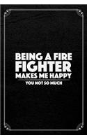 Being A Firefighter Makes Me Happy You Not So Much: Funny Firefighter Journal Blank Lined Notebook