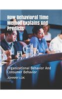How Behavioral Time Method Explains And Predicts