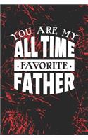 You Are My All Time Favorite Father: Family life grandpa dad men father's day gift love marriage friendship parenting wedding divorce Memory dating Journal Blank Lined Note Book