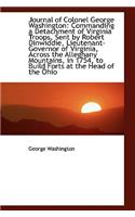 Journal of Colonel George Washington: Commanding a Detachment of Virginia Troops, Sent by Robert Din
