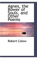 Agnes, the Bower of Souls, and Other Poems