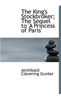 The King's Stockbroker; The Sequel to 'a Princess of Paris'