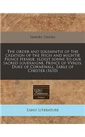 The Order and Solemnitie of the Creation of the High and Mightie Prince Henrie, Eldest Sonne to Our Sacred Soueraigne, Prince of Vvales, Duke of Cornewall, Earle of Chester (1610)