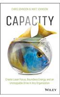 Capacity: Create Laser Focus, Boundless Energy, and an Unstoppable Drive in Any Organization