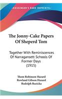 The Jonny-Cake Papers Of Sheperd Tom: Together With Reminiscences Of Narragansett Schools Of Former Days (1915)(English)