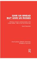 Give Us Bread but Give Us Roses