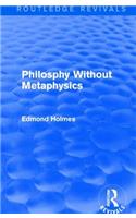 Philosphy Without Metaphysics