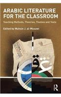 Arabic Literature for the Classroom: Teaching Methods, Theories, Themes and Texts(English)