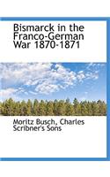 Bismarck in the Franco-German War 1870-1871