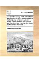 The Countenancing of Mr. Whitefield's Administrations, and the Secession of the Burghers, Considered, in Two Letters; One to a Friend at Ed------Gh, and the Other to a Friend at Ab---Deen, by Alexander Moncrief, ...