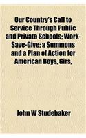 Our Country's Call to Service Through Public and Private Schools; Work-Save-Give; A Summons and a Plan of Action for American Boys, Girs,