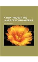A Trip Through the Lakes of North America