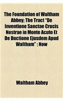 The Foundation of Waltham Abbey; The Tract 
