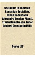 Socialism in Romania: Communist Romania, Romanian Socialists, Mihail Sadoveanu, Romanian Communist Party, Eugen Relgis, Zamfir Arbore(English)