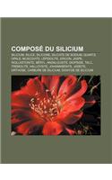 Compose Du Silicium: Silicium, Silice, Silicone, Silicate de Sodium, Quartz, Opale, Muscovite, Lepidolite, Zircon, Jaspe, Wollastonite, Beryl(French)