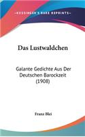 Das Lustwaldchen: Galante Gedichte Aus Der Deutschen Barockzeit (1908)