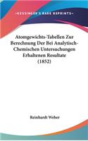 Atomgewichts-Tabellen Zur Berechnung Der Bei Analytisch-Chemischen Untersuchungen Erhaltenen Resultate (1852)