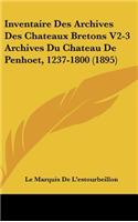 Inventaire Des Archives Des Chateaux Bretons V2-3 Archives Du Chateau de Penhoet, 1237-1800 (1895)