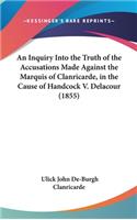 An Inquiry Into the Truth of the Accusations Made Against the Marquis of Clanricarde, in the Cause of Handcock V. Delacour (1855)