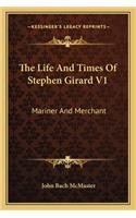 Life and Times of Stephen Girard V1: Mariner and Merchant