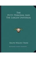 The Petty Personal and the Larger Universal