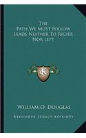 The Path We Must Follow Leads Neither To Right, Nor Left: (English)