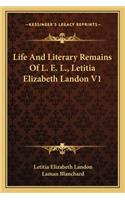 Life and Literary Remains of L. E. L., Letitia Elizabeth Landon V1