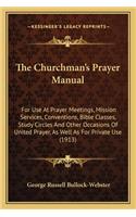 Churchman's Prayer Manual the Churchman's Prayer Manual