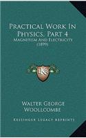 Practical Work in Physics, Part 4: Magnetism and Electricity (1899)