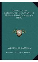 Political And Constitutional Law Of The United States Of America (1876)