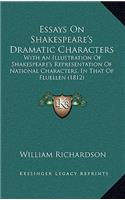 Essays On Shakespeare's Dramatic Characters: With An Illustration Of Shakespeare's Representation Of National Characters, In That Of Fluellen (1812)