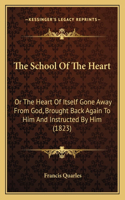 School Of The Heart: Or The Heart Of Itself Gone Away From God, Brought Back Again To Him And Instructed By Him (1823)