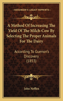 A Method Of Increasing The Yield Of The Milch-Cow By Selecting The Proper Animals For The Dairy