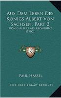 Aus Dem Leben Des Konigs Albert Von Sachsen, Part 2