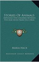 Stories Of Animals: Intended For Children Between Five And Seven Years Old (1822)