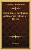 Institutiones Theologicae Antiquorum Patrum V1 (1746)