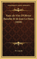 Vaux-de-Vire D'Olivier Basselin Et de Jean Le Houx (1858)