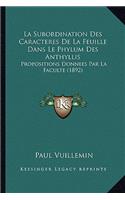 Subordination Des Caracteres De La Feuille Dans Le Phylum Des Anthyllis: Propositions Donnees Par La Faculte (1892)