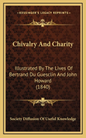 Chivalry And Charity: Illustrated By The Lives Of Bertrand Du Guesclin And John Howard (1840)