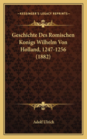 Geschichte Des Romischen Konigs Wilhelm Von Holland, 1247-1256 (1882)