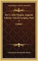 De C. Julii Hygini, Augusti Liberti, Vita Et Scriptis, Part 1 (1846)
