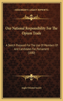 Our National Responsibility For The Opium Trade